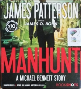 Manhunt written by James Patterson with James O. Born performed by Danny Mastrogiorgio on CD (Unabridged)